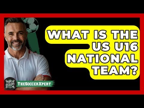 What Is The US U16 National Team? - The Soccer Xpert