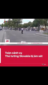 530K views · 4.6K reactions | Toàn cảnh vụ Thủ tướng Slovakia bị ám sát #NewTV #shortvideo #slovakia | New TV | Facebook