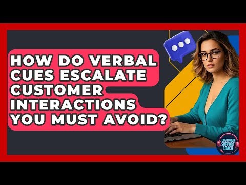 How Do Verbal Cues Escalate Customer Interactions You Must Avoid? - Customer Support Coach