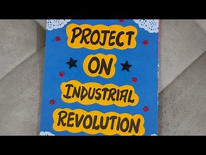 History Project on The Industrial Revolution for Class11th CBSE 2022