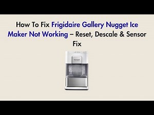 How To Fix Frigidaire Gallery Nugget Ice Maker Not Working – Reset, Descale & Sensor Fix