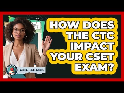 How Does The CTC Impact Your CSET Exam? - Aspiring Teacher Guide