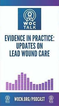 Evidence in Practice: Updates on LEAD Wound Care | WOCTalk Podcast