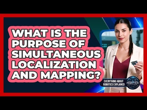 What Is The Purpose Of Simultaneous Localization And Mapping?