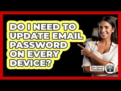 Do I Need To Update Email Password On Every Device?