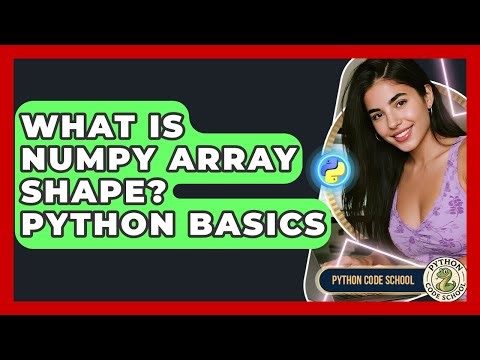 What Is NumPy Array Shape? Python Basics - Python Code School