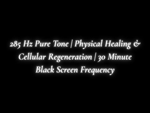 285 Hz Pure Tone | Physical Healing & Cellular Regeneration | 30 Minute Black Screen Frequency