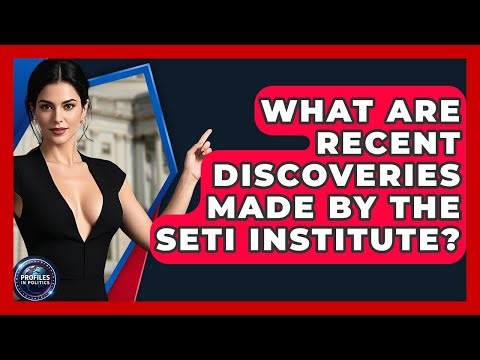 What Are Recent Discoveries Made by the SETI Institute? - Profiles in Politics
