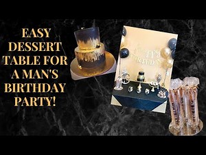 HOW TO DO DESSERT TABLE: ELEGANT EASY SET UP FOR A MAN'S BIRTHDAY!