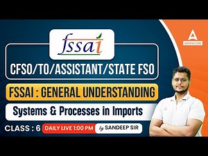 Systems & Processes in Imports | Class 6 | FSSAI CFSO/TO/Assistant/State FSO 2024 | By Sandeep Sir