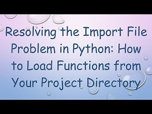 Resolving the Import File Problem in Python: How to Load Functions from Your Project Directory