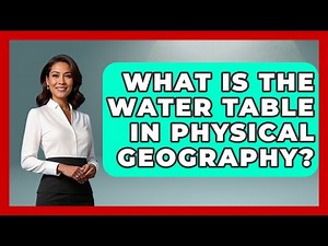 What Is The Water Table In Physical Geography? - The Student Atlas