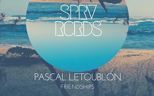 神曲神曲神曲 . Friendships (Original Mix)（Pascal Letoublon） 每日一推纯音乐～