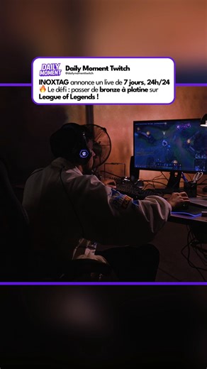 Daily Moment Twitch on Instagram: "INOXTAG se lance un défi de taille ! Un live non-stop pendant 7 jours, jour et nuit, avec un seul objectif : grimper de bronze à platine sur League of Legends. @inoxtag 🔔 Abonnez-vous à @dailymomentagency 💬 Dites-nous en commentaire : pensez-vous qu’il va réussir à atteindre le platine ? 👇"