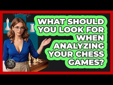What Should You Look For When Analyzing Your Chess Games? - The Chess Codex