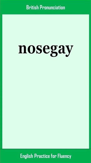 nosegay, How to Say or Pronounce NOSEGAY in American, British English, Pronunciation