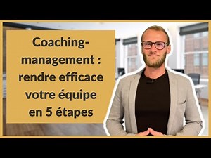 Coaching management : rendre efficace votre équipe en 5 étapes