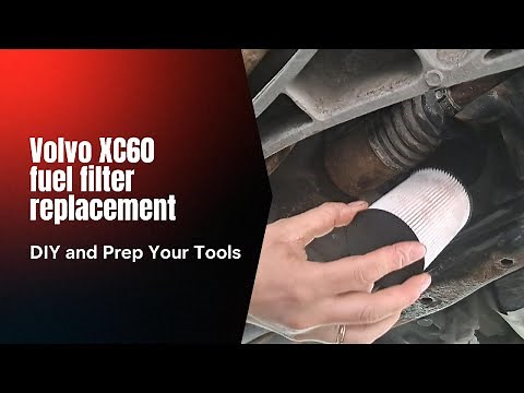 Volvo XC60 fuel filter replacement DIY and prep your tools