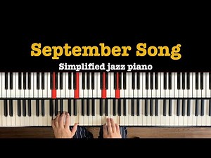 Simplified jazz piano.- September Song- Inspired Dave Brubeck