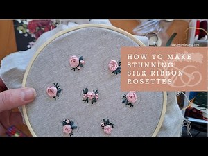 The Joy of Silk Ribbon Embroidery Part 1 | Creating Stunning Rosettes