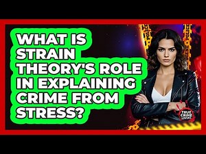 What Is Strain Theory's Role In Explaining Crime From Stress? - True Crime Lovers