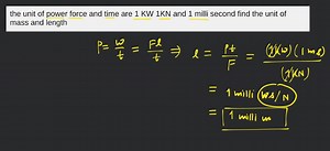 the unit of power force and time are 1 KW 1KN and 1 milli secon... | Filo