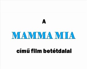 MAMMA MIA - Dalok, magyar szöveggel...