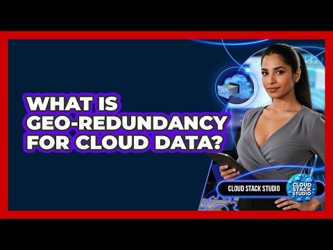 What Is Geo-Redundancy For Cloud Data?