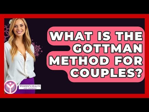 What Is The Gottman Method For Couples? - Women's Health and Harmony
