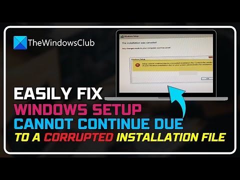 Windows Setup cannot continue due to a corrupted installation file