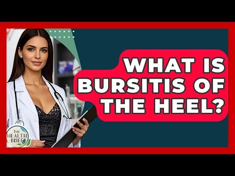 What Is Bursitis Of The Heel? - The Health Brief