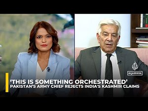 Pakistan’s Defence Minister claims Kashmir attack 'orchestrated'