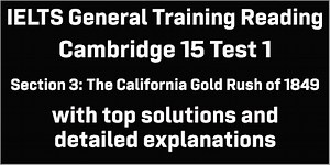 IELTS General Training Reading: Cambridge 15 Test 1 Section 3; The California Gold Rush of 1849; with top solutions and best explanations - IELTS Deal