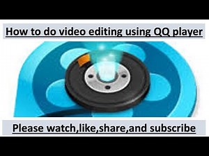how to do video editing through QQ player