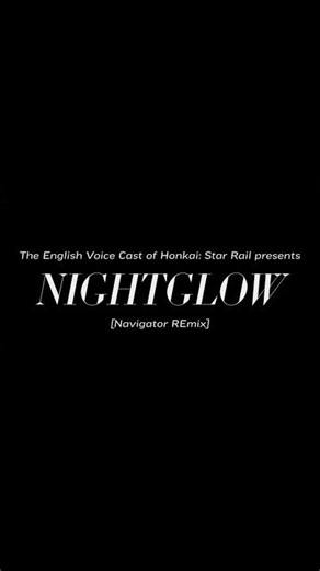 NIGHTGLOW [Navigator REmix] feat. voices from the English VA cast of #honkaistarrail out Wednesday