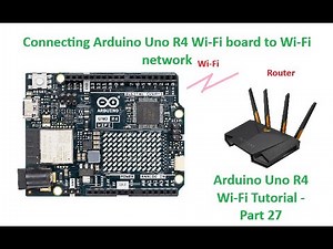 Connecting Arduino Uno R4 Wi Fi to Wi Fi network | Arduino Uno R4 WiFi Tutorial - Part 27