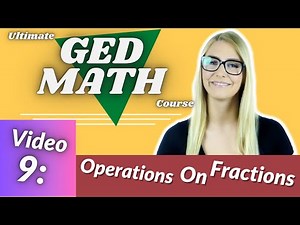 Full Ged Math Prep Course Video 9: Operations on Fractions