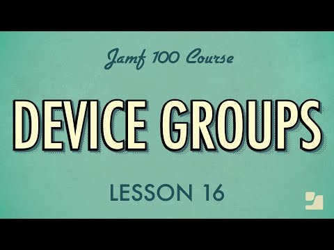 Lesson 16: Device Groups | Jamf 100 Course