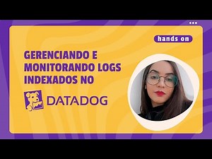 Gerenciando e Monitorando Logs Indexados no Datadog