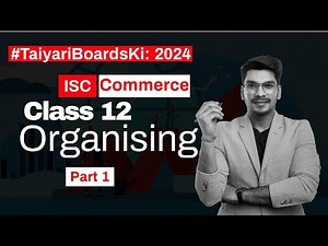 Organising | ISC Commerce Class 12 | Part 1