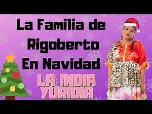 La Familia de Rigoberto en Navidad. -- La india Yuridia #Comedia