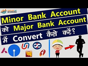 Minor Bank Account Ko Major Bank Account Me Convert Kaise Kare? Minor Account To Major Account