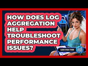 How Does Log Aggregation Help Troubleshoot Performance Issues? - Cloud Stack Studio