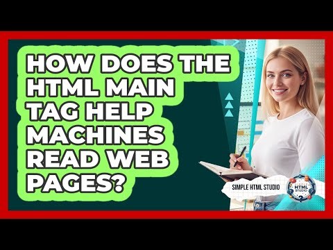 How Does The HTML Main Tag Help Machines Read Web Pages? - Simple HTML Studio