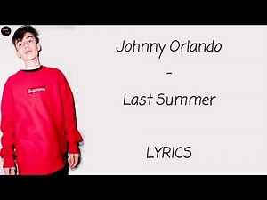 Johnny Orlando - Last Summer Lyrics