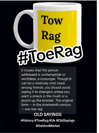 CLICK HERE MORE INFO #History #ToeRag #TowRag #OldSayings Toe-rag Q From Tessa Huyshe: Toe-rag or tow-rag? I can’t find it in any dictionary, slang dictionary or Fowler’s. What’s the derivation? A Aha, another term from that inexhaustible store of rude British slang expressions (though it is also well-known in Australia). It means that the person addressed is contemptible or worthless, a scrounger. Though it can be a relatively mild insult among friends, you should avoid saying it to strangers u