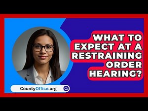 What To Expect At A Restraining Order Hearing? - CountyOffice.org