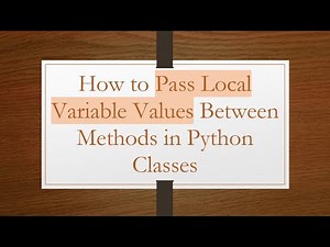 How to Pass Local Variable Values Between Methods in Python Classes