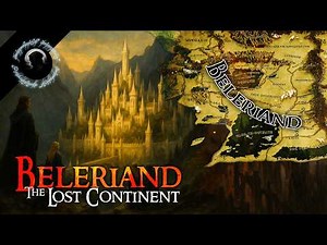 Beleriand: The LOST Continent of Middle-Earth | LOTR Lore