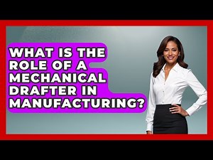 What Is the Role of a Mechanical Drafter in Manufacturing? - Mechanical Engineering Explained